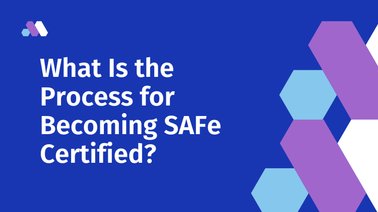 What Is the Process for Becoming SAFe Certified?